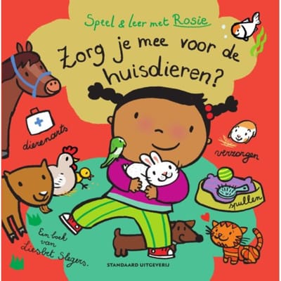 Zorg Je Mee Voor De Huisdieren? - Speel En Leer Met Rosie - Liesbet Slegers