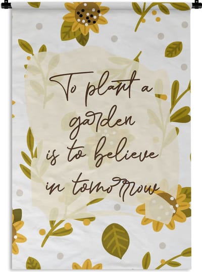 Wandkleed - Wanddoek - Quotes - To plant a garden is to believe in tomorrow - Spreuken - 120x180 cm - Wandtapijt