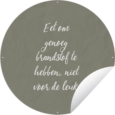 Tuincirkel Eet om genoeg brandstof te hebben - Quotes - Spreuken - Eten - 90x90 cm - Ronde Tuinposter - Buiten
