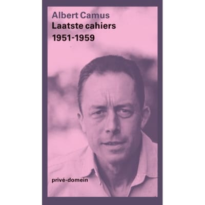 Laatste Cahiers 1951-1959 - Privé-Domein - Albert Camus