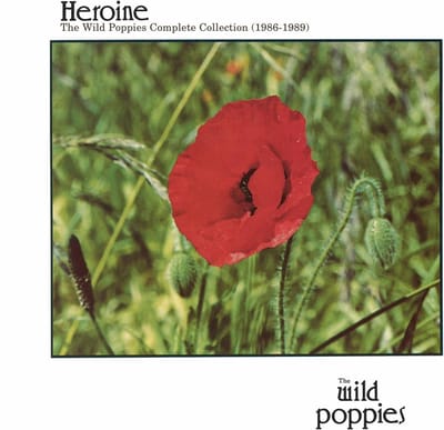 The Wild Poppies - Heroine: The Wild Poppies Complete Collection (1986-1989) (CD)