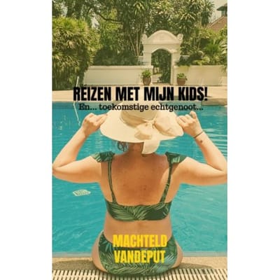 Reizen Met Mijn Kids! - Machteld Vandeput