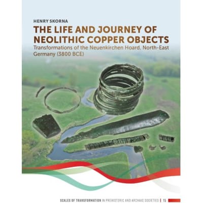 The Life And Journey Of Neolithic Copper Objects - Scales Of Transformation - Henry Skorna