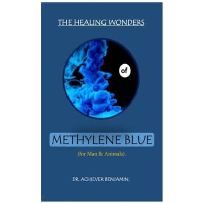 The healing wonders of methylene blue : (for man & animals). - Dr Achiever Benjamin