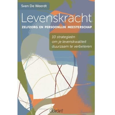 Levenskracht, Zelfzorg En Persoonlijk Meesterschap - Sven De Weerdt