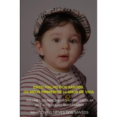 Enzo Fialho Dos Santos. Os Meus Primeiros 10 Anos De Vida. - Marco Pais Neves Dos Santos