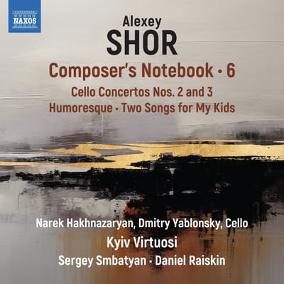Narek Hakhnazaryan, Dmitry Yablonsky, Kyiv Virtuosi, Sergey Smbatyan, Daniel Raiskin - Shor: Composer's Notebook, Vol. 6 (CD)