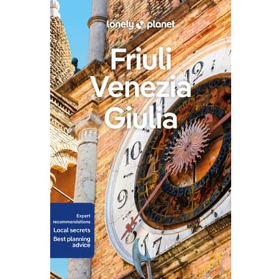 Lonely Planet Friuli Venezia Giulia - Lonely Planet Country Guide - Lonely Planet