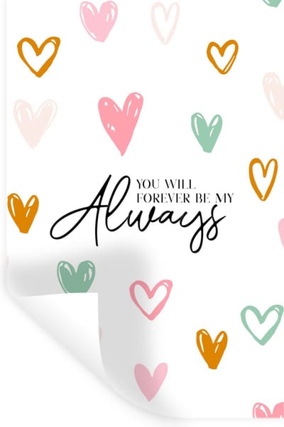Muurstickers - Sticker Folie - Quotes - Relatie - Liefde - Spreuken - You will forever be my always - 40x60 cm - Plakfolie - Muurstickers Kinderkamer - Zelfklevend Behang - Zelfklevend behangpapier - Stickerfolie