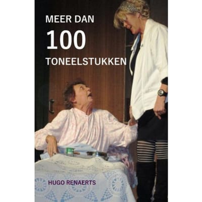Meer Dan 100 Toneelstukken - Hugo Renaerts
