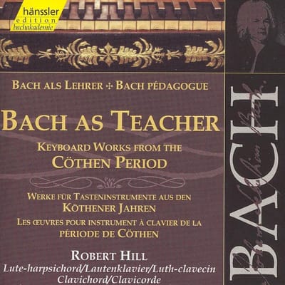 Robert Hill - J.S. Bach: Bach As Teacher (Keyboard Works From The Cöthen Period) (2 CD)