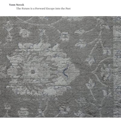 The Future Is A Forward Escape Into The Past - Yann Novak