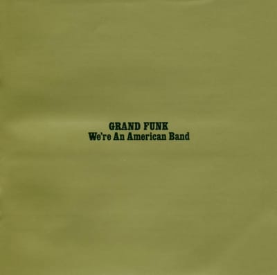 We're An American Band - Grand Funk Railroad