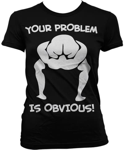 Hybris Your Problem Is Obvious Girly T-shirt voor dames, zwart