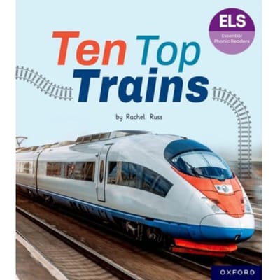 Essential Letters And Sounds: Essential Phonic Readers: Oxford Reading Level 6: Ten Top Trains - - Rachel Russ