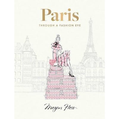 Paris: Through A Fashion Eye - Megan Hess