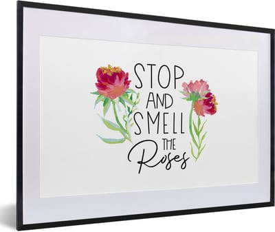 Fotolijst incl. Poster - Spreuken - Stop and smell the roses - Quotes - 60x40 cm - Posterlijst