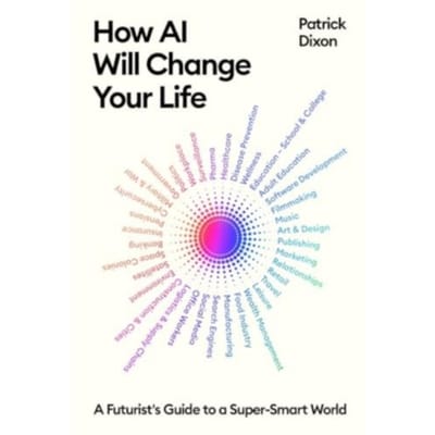 How Ai Will Change Your Life - Patrick Dixon