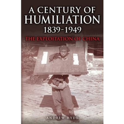 A Century Of Humiliation 1839-1949 - Andrew Hyde