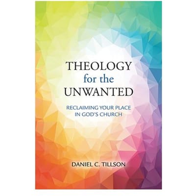 Theology For The Unwanted - Daniel C Tillson