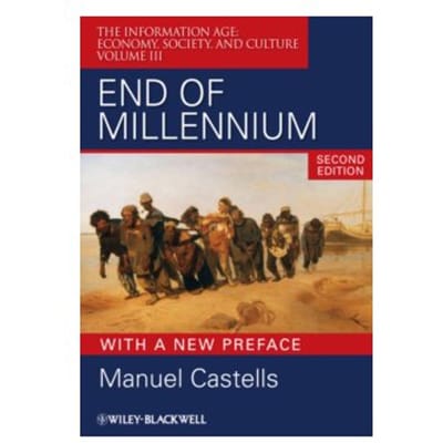 End of Millennium : The Information Age: Economy, Society, and Culture - Manuel Castells