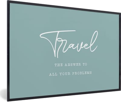 Fotolijst incl. Poster - Spreuken - Quotes - The answer to all your problems - Travel - Reis - 60x40 cm - Posterlijst