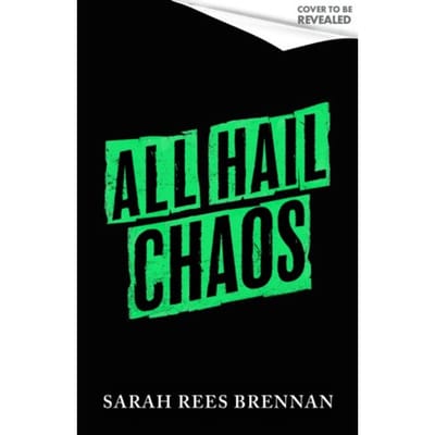 All Hail Chaos - Sarah Rees Brennan