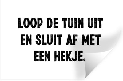 Muurstickers - Sticker Folie - Spreuken - Quotes - Loop de tuin uit en sluit af - 30x20 cm - Plakfolie - Muurstickers Kinderkamer - Zelfklevend Behang - Zelfklevend behangpapier - Stickerfolie