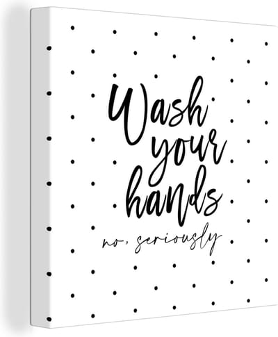 Canvas Schilderij Spreuken - Quotes - Wash your hands no seriously - Wassen - Stippen - 20x20 cm - Wanddecoratie