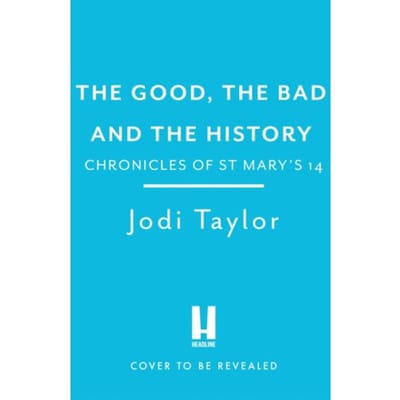 The Good, The Bad And The History - Chronicles Of St. Mary's - Jodi Taylor