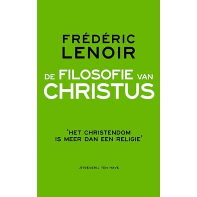 De Filosofie Van Christus - Frédéric Lenoir