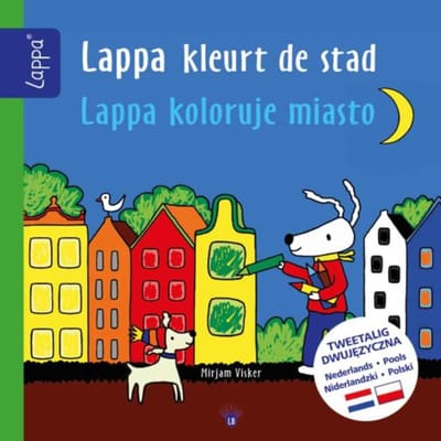 Lappa Kleurt De Stad - Lappa Kolorujo Miasto (Nl-Pools) - Lappa® Kinderboeken Tweetalig - Mirjam Visker