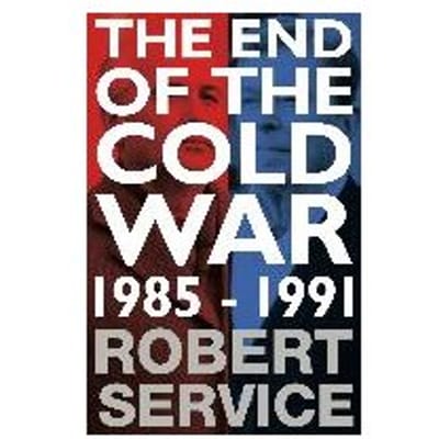 The End Of The Cold War 1985-1991 - Service, Robert