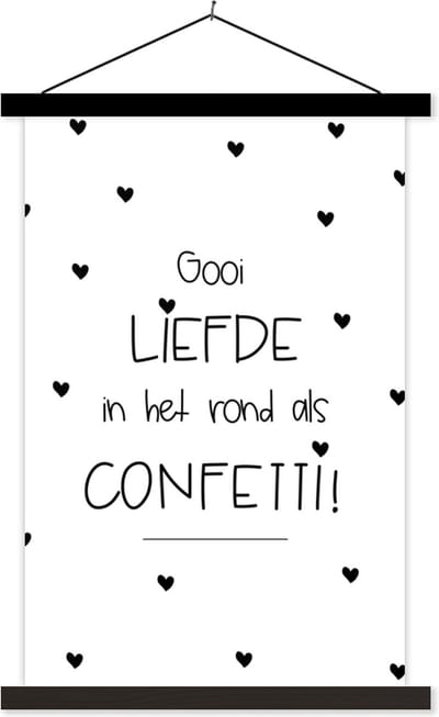 Posterhanger incl. Poster 40x60 cm - Schoolplaat - Quotes - Liefde - Spreuken - Gooi liefde in het rond als confetti - Textielposter - Zwarte latten