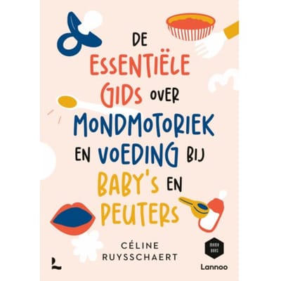 De Essentiële Gids Over Mondmotoriek En Voeding Bij Baby's En Peuters - Céline Ruysschaert
