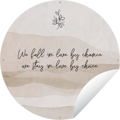 Tuincirkel We fall in love by chance, we stay in love by choice - Quotes - Liefde - Spreuken - 60x60 cm - Ronde Tuinposter - Buiten
