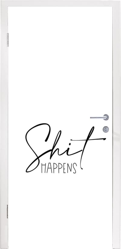 Deurposter 95x235 cm - Deursticker Spreuken - Quotes - Shit happens - Shit - Meubelfolie zelfklevend - Deurfolie woonkamer - Interieurfolie fotobehang - Deur plakfolie - Deurstickers - Deurbehang sticker - Kamer decoratie