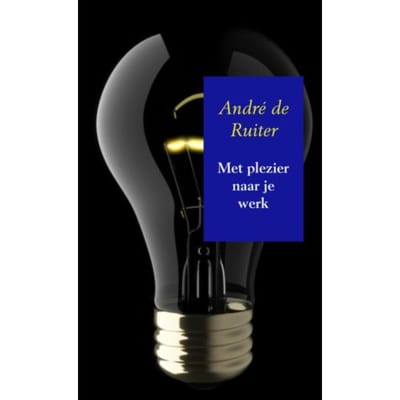 Met Plezier Naar Je Werk - André De Ruiter
