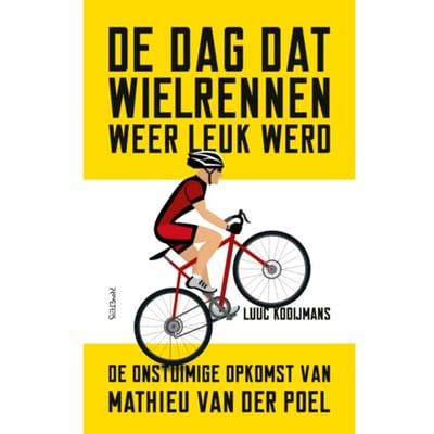 De Dag Dat Wielrennen Weer Leuk Werd - Luuc Kooijmans