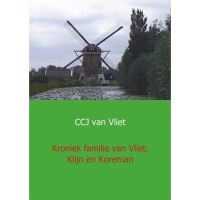Kroniek Familie Van Vliet, Klijn En Koreman - C.C.J. van Vliet