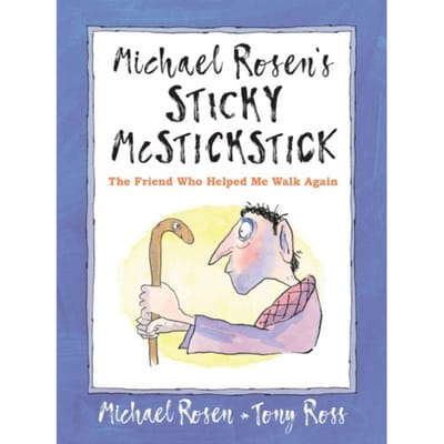 Michael Rosen's Sticky Mcstickstick: The Friend Who Helped Me Walk Again - Michael Rosen