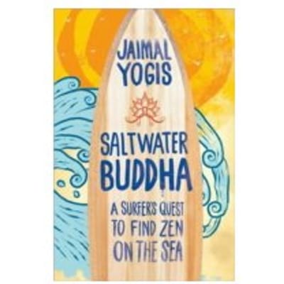 Saltwater Buddha : A Surfer's Quest to Find Zen - Jaimal Yogis