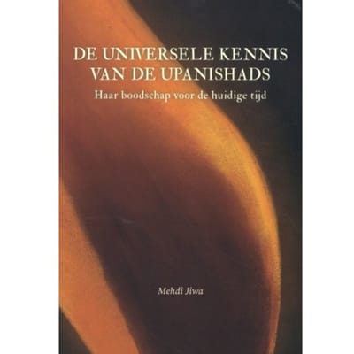 De Universele Kennis Van De Upanishads - Mehdi Jiwa