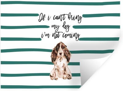 Muurstickers - Sticker Folie - If I can't bring my dog I'm not coming - Quotes - Spreuken - Honden - 40x30 cm - Plakfolie - Muurstickers Kinderkamer - Zelfklevend Behang - Zelfklevend behangpapier - Stickerfolie