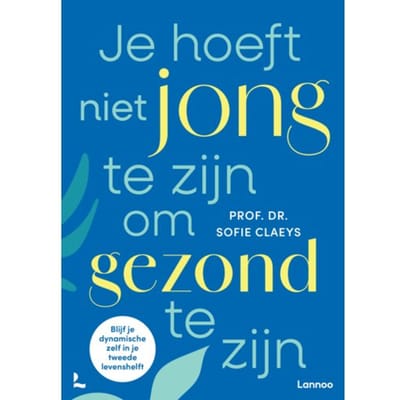Je Hoeft Niet Jong Te Zijn Om Gezond Te Zijn - Sofie Claeys