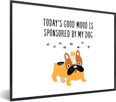 Fotolijst incl. Poster - Quotes - Today's good mood is sponsored by my dog - Spreuken - Honden - 40x30 cm - Posterlijst