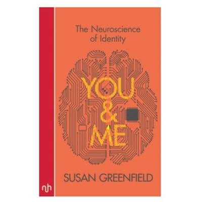You & me : the neuroscience of identity - Susan Greenfield
