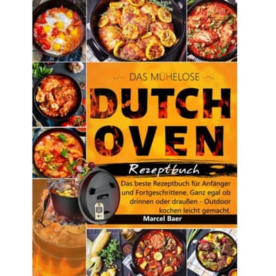 Das Mühelose Dutch Oven Rezeptbuch - Marcel Baer