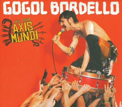 Live From Axis Mundi - Gogol Bordello