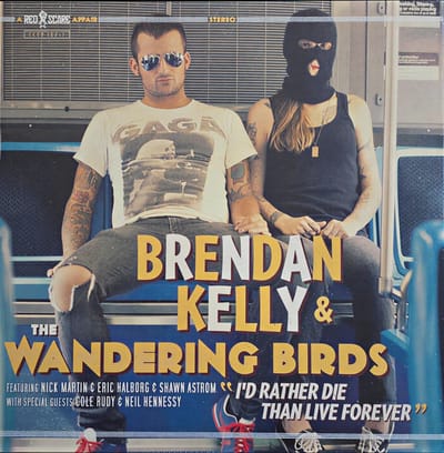 Brendan Kelly & The Wandering Birds - I'd Rather Die Than Live Forever (LP)